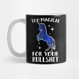 Too Magical For Your Bullshit Unicorn Mug